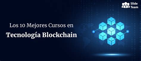 Los 10 mejores cursos en tecnología Blockchain con foco en las