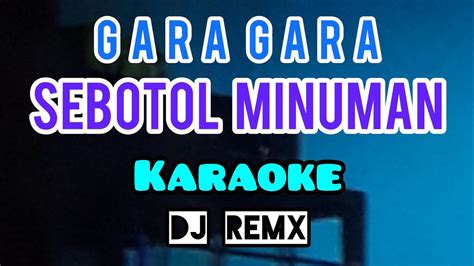 Karaoke GARA GARA SEBOTOL MINUMAN Dj Remix Lirik Jalan Tarrrik Mang