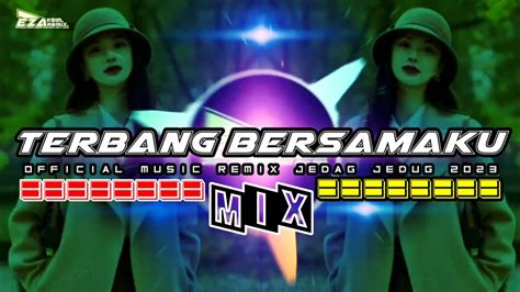 Dj Terbang Bersamaku New Remix Jedag Jedug Viral Tiktok 2023 Eza