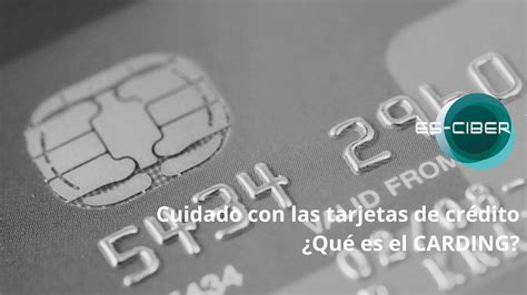 Cuidado Con Las Tarjetas ¿qué Es El Carding