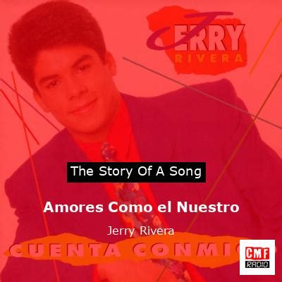 The Story And Meaning Of The Song Amores Como El Nuestro Jerry Rivera