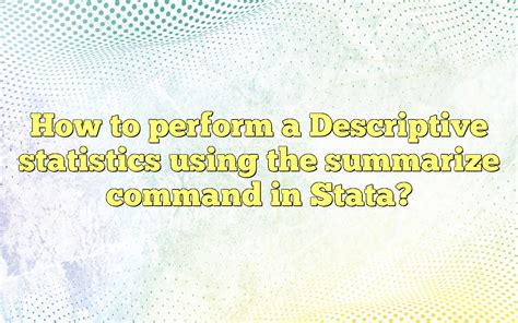 How To Perform A Descriptive Statistics Using The Summarize Command In