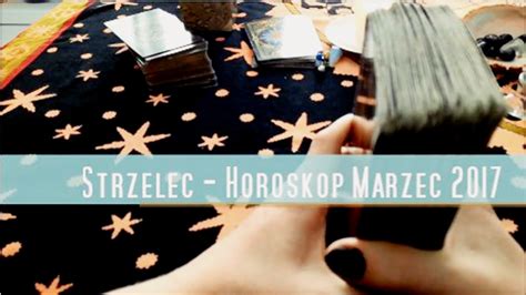 Strzelec Horoskop Tarot Marzec 2017 YouTube