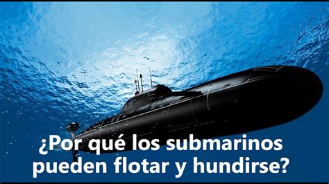 ¿por Qué Los Submarinos Pueden Hundirse Y Flotar Youtube