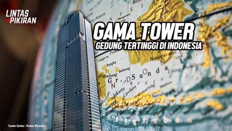 Mengenal Gama Tower Gedung Tertinggi Di Indonesia