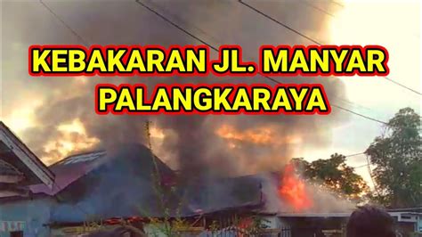 Kebakaran Jl Manyar Cilik Riwut Km Palangkaraya Youtube