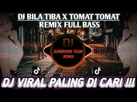 Dj Bila Tiba X Tomat Tomat Remix Tiktok Full Bass Viral Tiktok