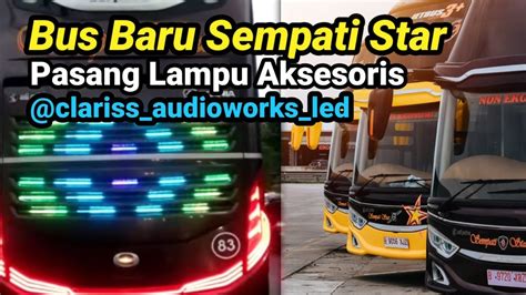 Bus Baru Sempati Star Pasang Aksesoris Lampu Di Clariss Audioworks Led