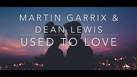 Martin Garrix Dean Lewis Used To Love Acoustic Lyrics YouTube