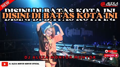 Dj Alexa Monyor Monyor Disini Di Batas Kota Ini Remix Funkot