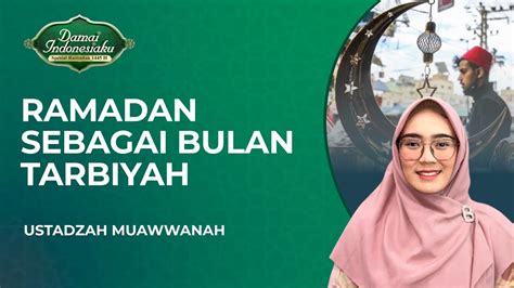 Ramadan Sebagai Bulan Tarbiyah Ustadzah Muawwanah Damai Indonesiaku