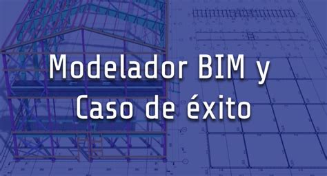 Modelador Bim Y Caso De éxito Bimpsas