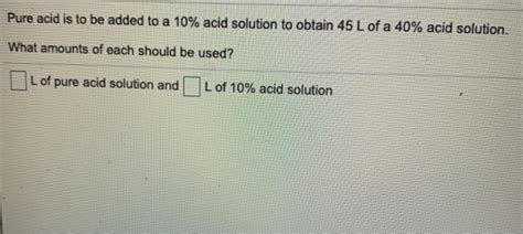 Solved Pure Acid Is To Be Added To A Acid Solution To Chegg