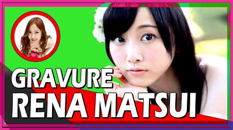 Gravure Matsui Rena Youtube