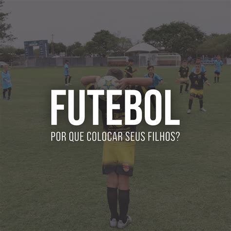 Futebol Por Que Colocar Seus Filhos Blog Mattric Sports