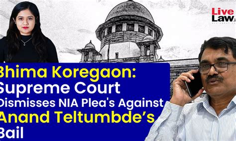 Bhima Koregaon Supreme Court Dismisses Nia Pleas Against Anand