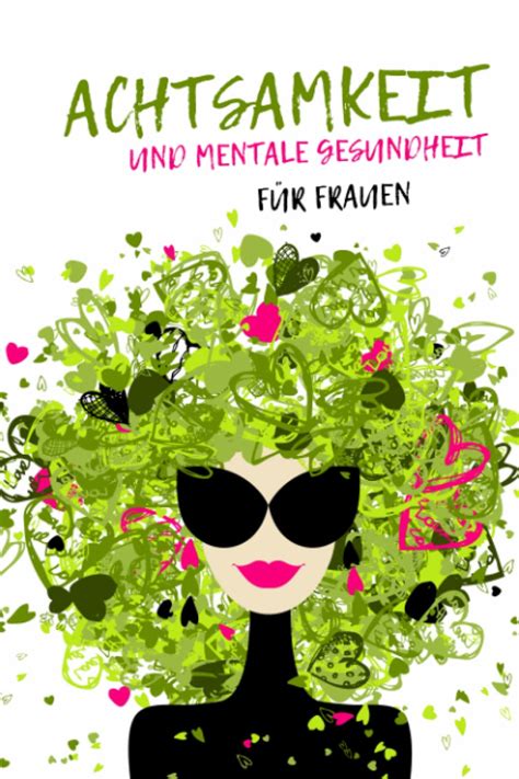 Achtsamkeit Und Mentale Gesundheit F R Frauen Selbsthilfe Arbeitsbuch