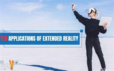 Ten Applications Of Extended Reality - Techyv.com