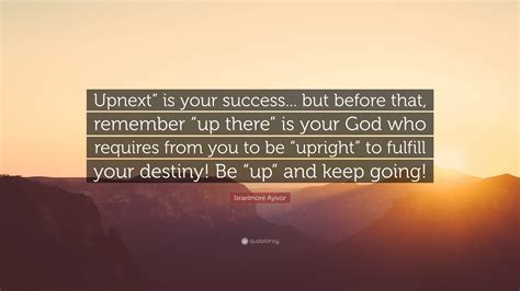 Israelmore Ayivor Quote “upnext” Is Your Success But Before That