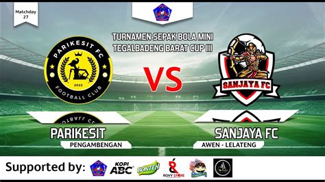 Parikesit Vs Sanjaya FC Tegalbadeng Barat Cup III YouTube