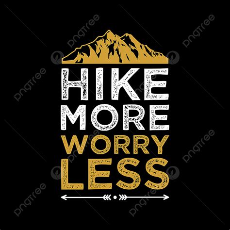 More Less Vector Art Png Hike More Worry Less Quote Travel