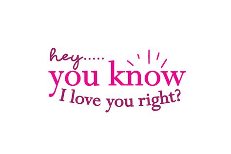 Hey You Know I Love You Right Graphic by wienscollection · Creative Fabrica