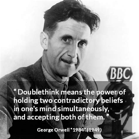 George Orwell: “Doublethink means the power of holding two...”