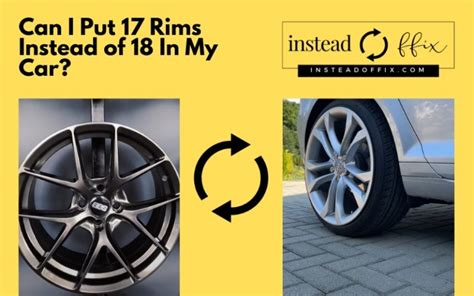 Can I Put 17 Rims Instead Of 18 The Compatibility Guide Insteadoffix