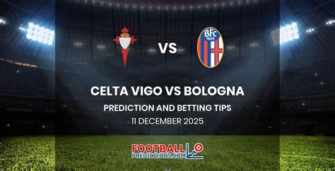 Celta De Vigo X Bologna - Celta Vigo vs Bologna Prediction & Betting Tips | 11/12/2025 ...
