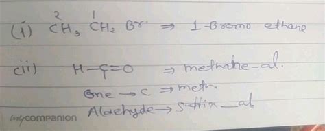 Write The Iupac Names Of The Following Compounds I Ch3 Ch2 Br Ii H C 0 Complete The