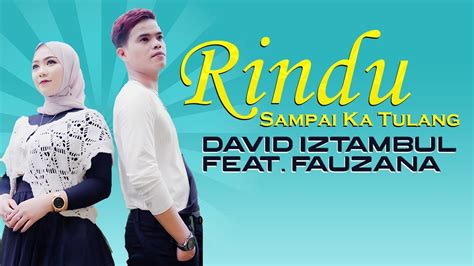 David Iztambul Feat Fauzana Rindu Sampai Ka Tulang Lirik Lagu