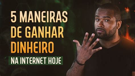 5 MANEIRAS DE GANHAR DINHEIRO NA INTERNET HOJE