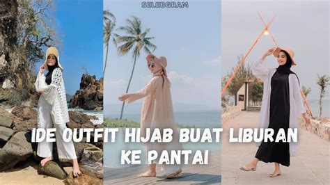 IDE OUTFIT HIJAB LIBURAN KE PANTAI UNTUK REMAJA YouTube