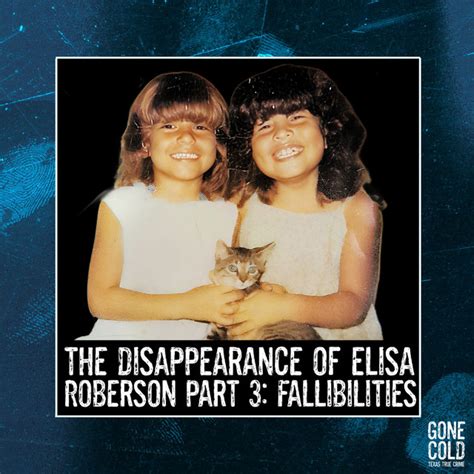 The Disappearance Of Elisa Roberson Part 3 Fallibilities Gone Cold