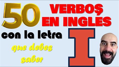 50 Verbos Mas Usados Del Inglés Con La Letra I Los Tienes Que