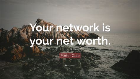 Porter Gale Quote “your Network Is Your Net Worth ” 12 Wallpapers