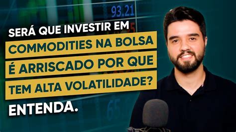 Ser Que Investir Em Commodities Na Bolsa Arriscado Porque Tem Alta