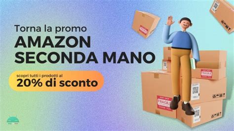 Con Amazon Seconda Mano Ricevi Il 20 Di Extra Sconto Ma Solo Per Poco