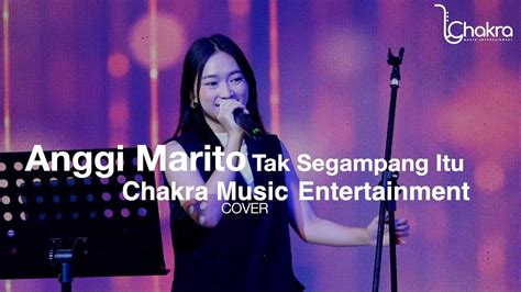 Tak Segampang Itu Anggi Marito Cover By Chakra Music Entertainment