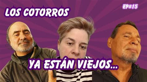 ENTRE COTORREOS PODCAST EP 15 Nos Estamos Volviendo Viejos Final De