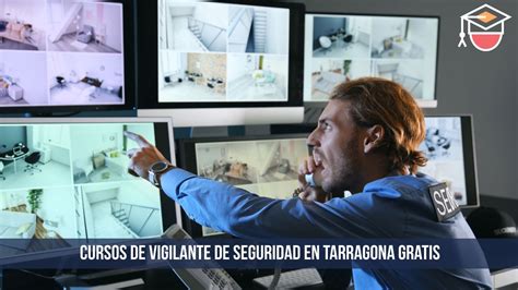 Cursos De Vigilante De Seguridad En Tarragona Gratis