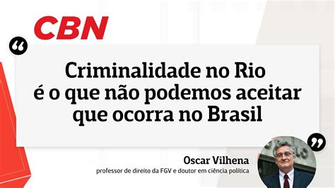 Criminalidade No Rio é O Que Não Podemos Aceitar Que Ocorra No Brasil