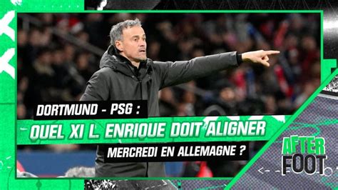 Dortmund Psg Quel Xi Luis Enrique Doit Aligner Mercredi En Allemagne