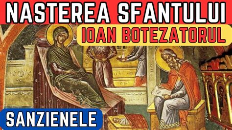 Nasterea Sfantului Proroc Ioan Botezatorul Sanzienele Spune Astazi