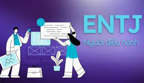 ENTJ là gì Đặc điểm nổi bật của người điều hành KhaiStore vn