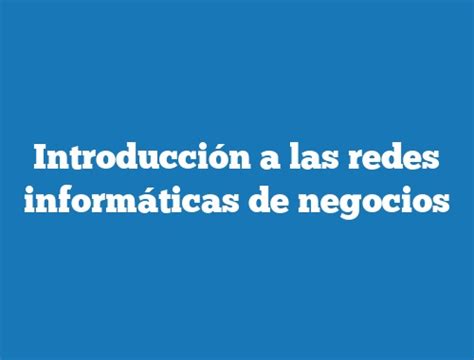 Introducción A Las Redes Informáticas De Negocios Tecnonautas