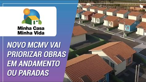 Novo Minha Casa Minha Vida Vai Priorizar Obras Em Andamento Ou Paradas