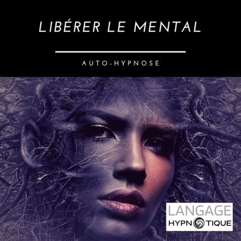 Libérer le mental Auto Hypnose Langage Hypnotique