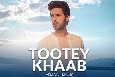 Tootey Khaab Armaan Maliks First Break Up Song Garners Immense Appreciation And Love