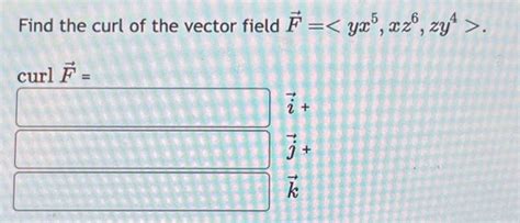 Solved Find the curl of the vector field F=. curlF= i+j+k | Chegg.com